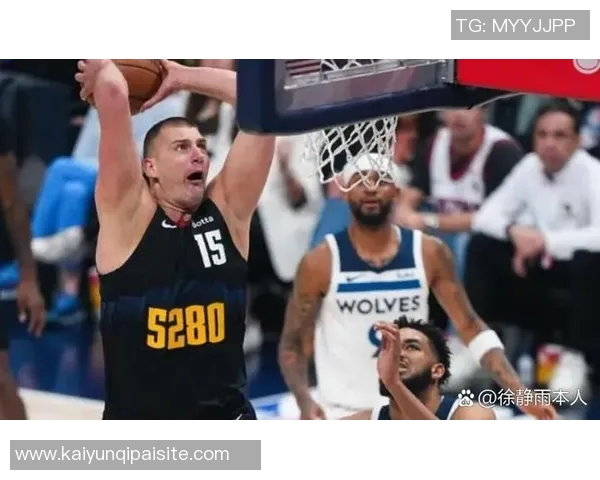 约基奇半场狂揽13分10板9助攻展现统治力正负值高达16助球队领先